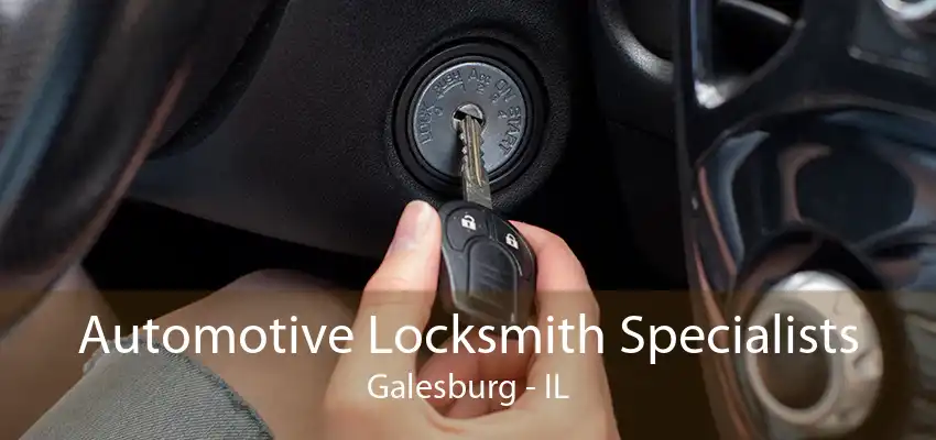 Automotive Locksmith Specialists Galesburg - IL