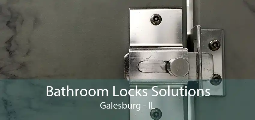 Bathroom Locks Solutions Galesburg - IL