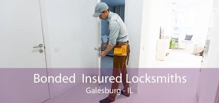 Bonded  Insured Locksmiths Galesburg - IL