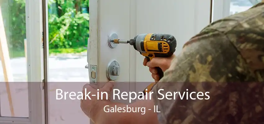 Break-in Repair Services Galesburg - IL