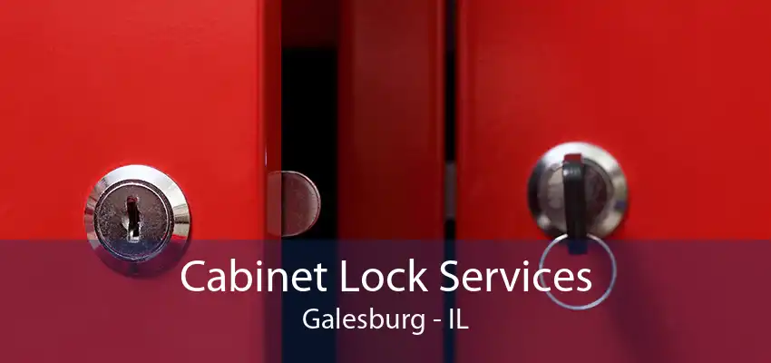 Cabinet Lock Services Galesburg - IL