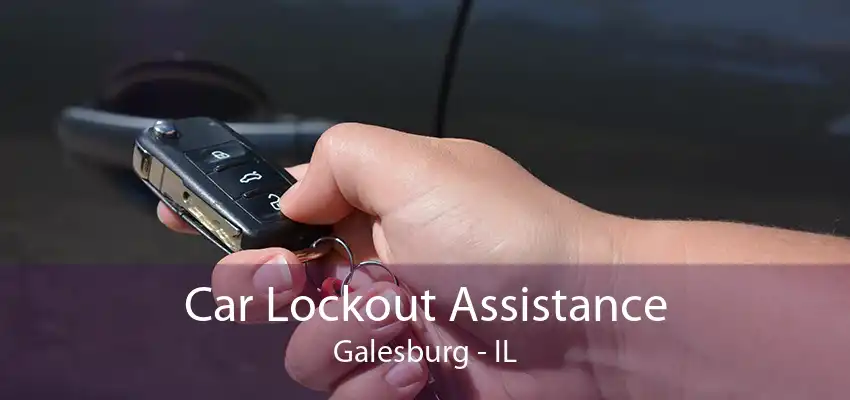 Car Lockout Assistance Galesburg - IL