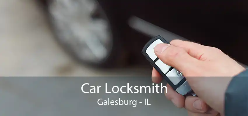 Car Locksmith Galesburg - IL