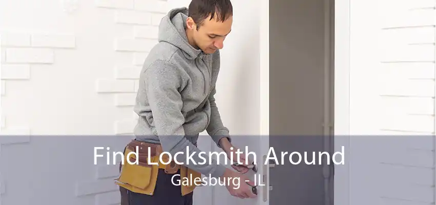 Find Locksmith Around Galesburg - IL