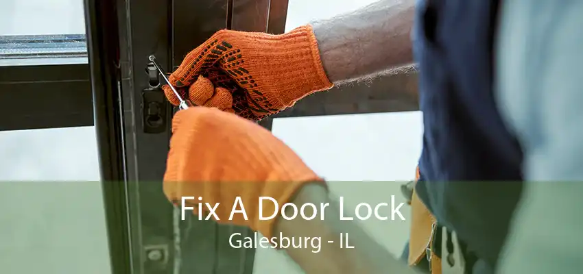 Fix A Door Lock Galesburg - IL