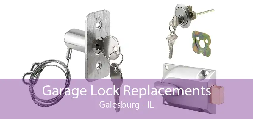 Garage Lock Replacements Galesburg - IL