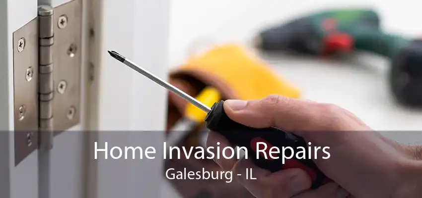 Home Invasion Repairs Galesburg - IL