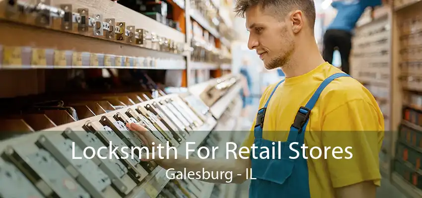 Locksmith For Retail Stores Galesburg - IL