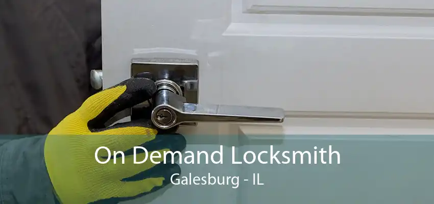 On Demand Locksmith Galesburg - IL