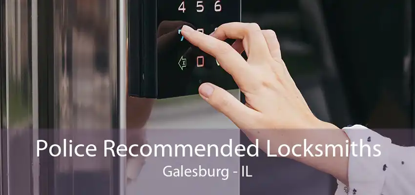 Police Recommended Locksmiths Galesburg - IL