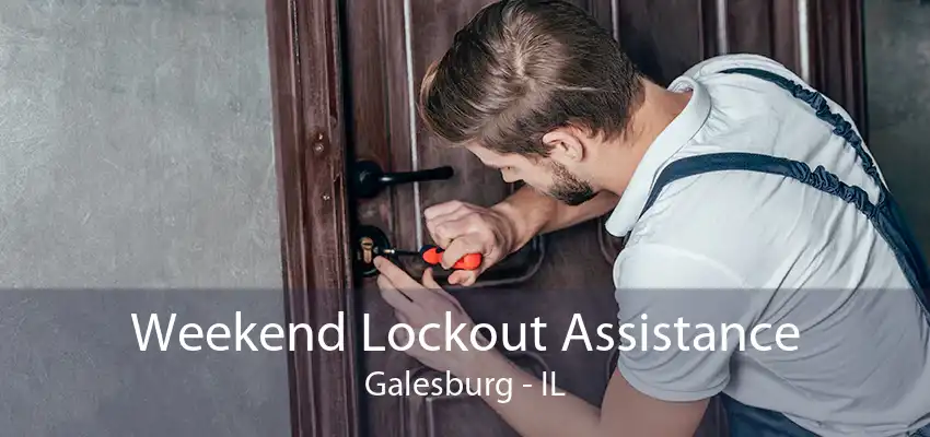Weekend Lockout Assistance Galesburg - IL